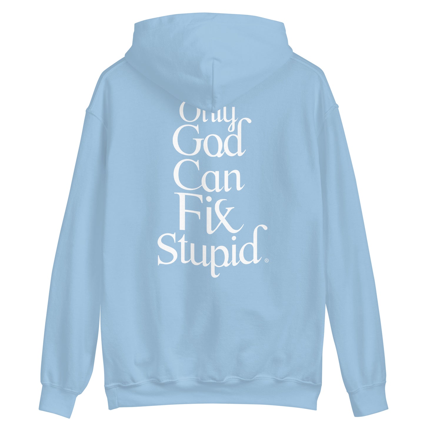 Only God Can Fix Stupid (White Print)