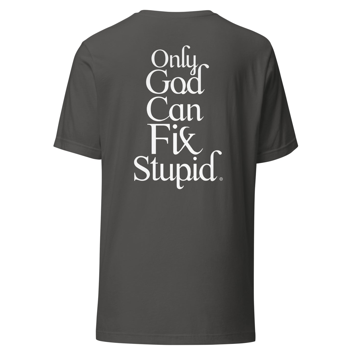 Only GOD Can Fix Stupid Unisex t-shirt (White Print)