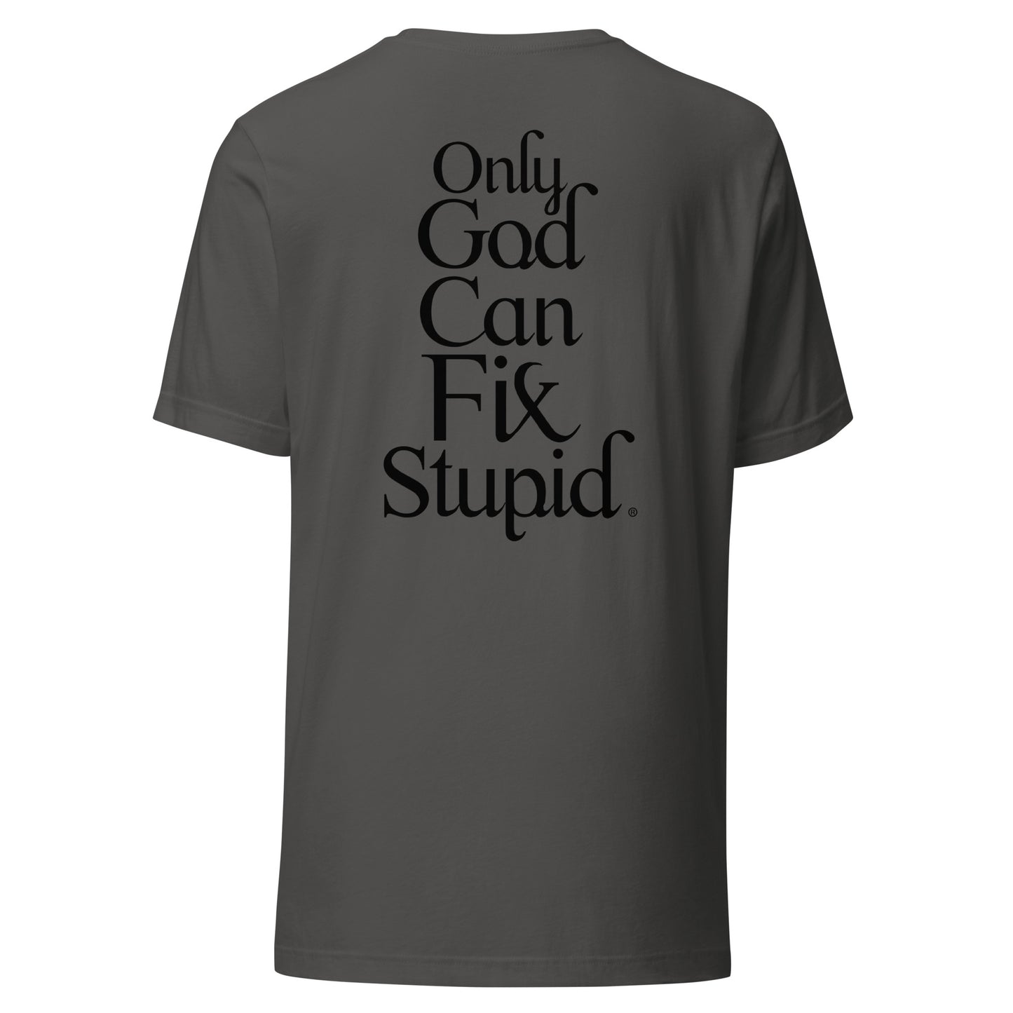 Only GOD Can Fix Stupid Unisex t-shirt (Black Print)