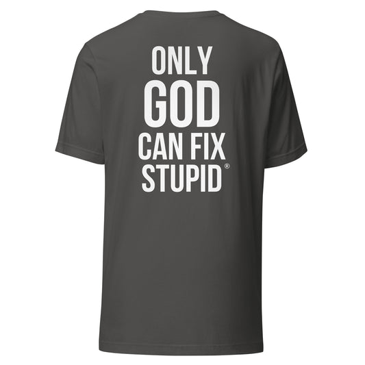 Only God can fix stupid (white print)