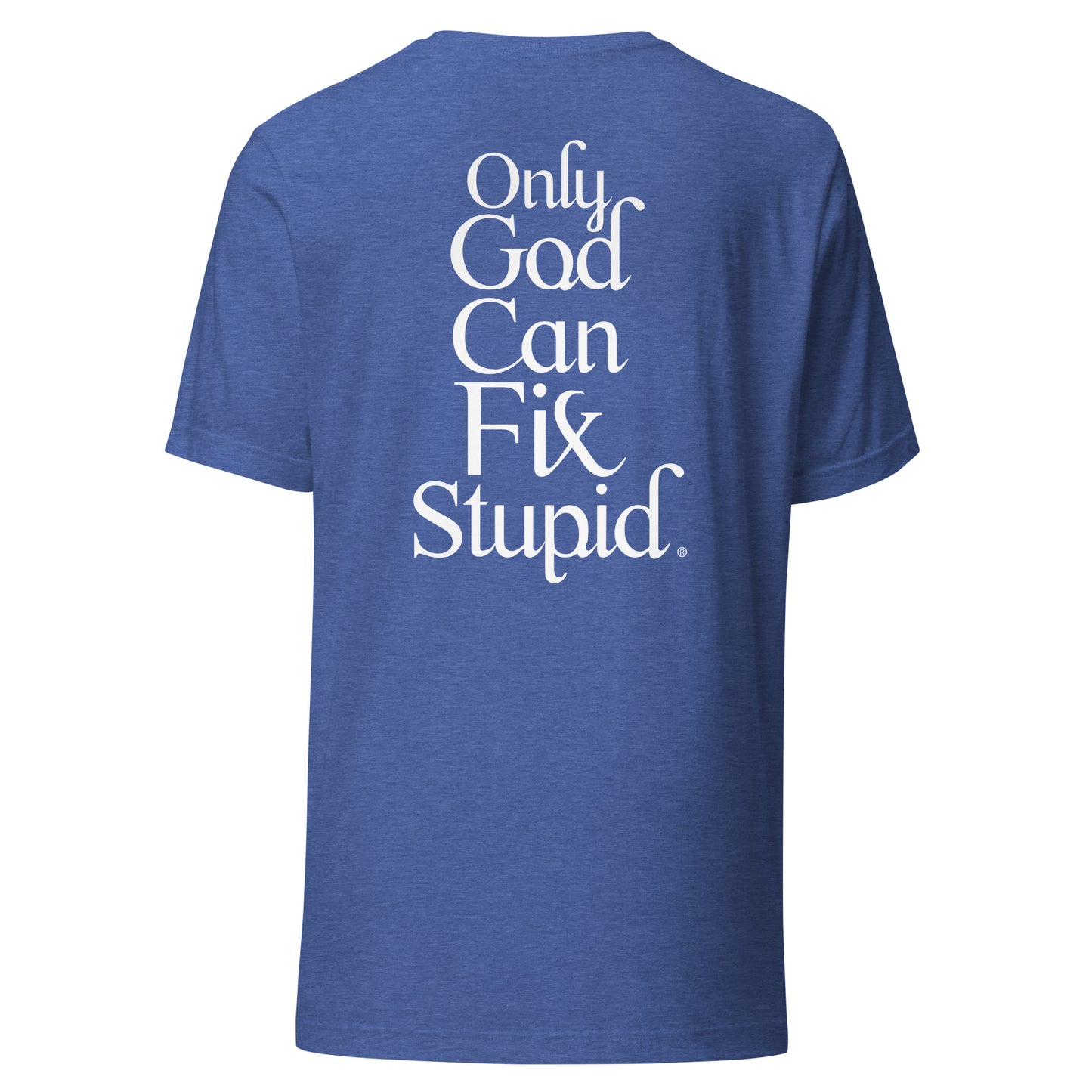 Only GOD Can Fix Stupid Unisex t-shirt (White Print)