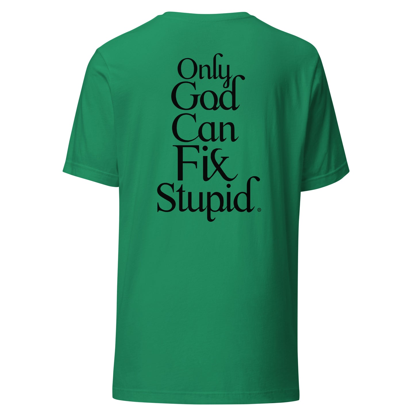 Only GOD Can Fix Stupid Unisex t-shirt (Black Print)