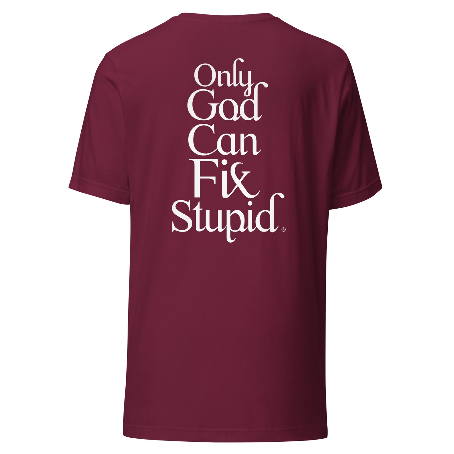 Only GOD Can Fix Stupid Unisex t-shirt (White Print)