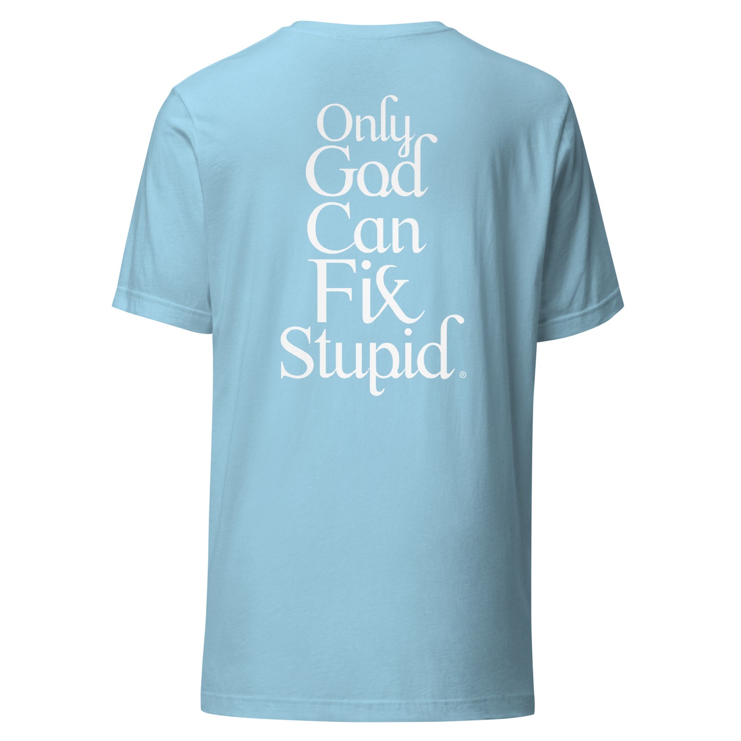 Only GOD Can Fix Stupid Unisex t-shirt (White Print)