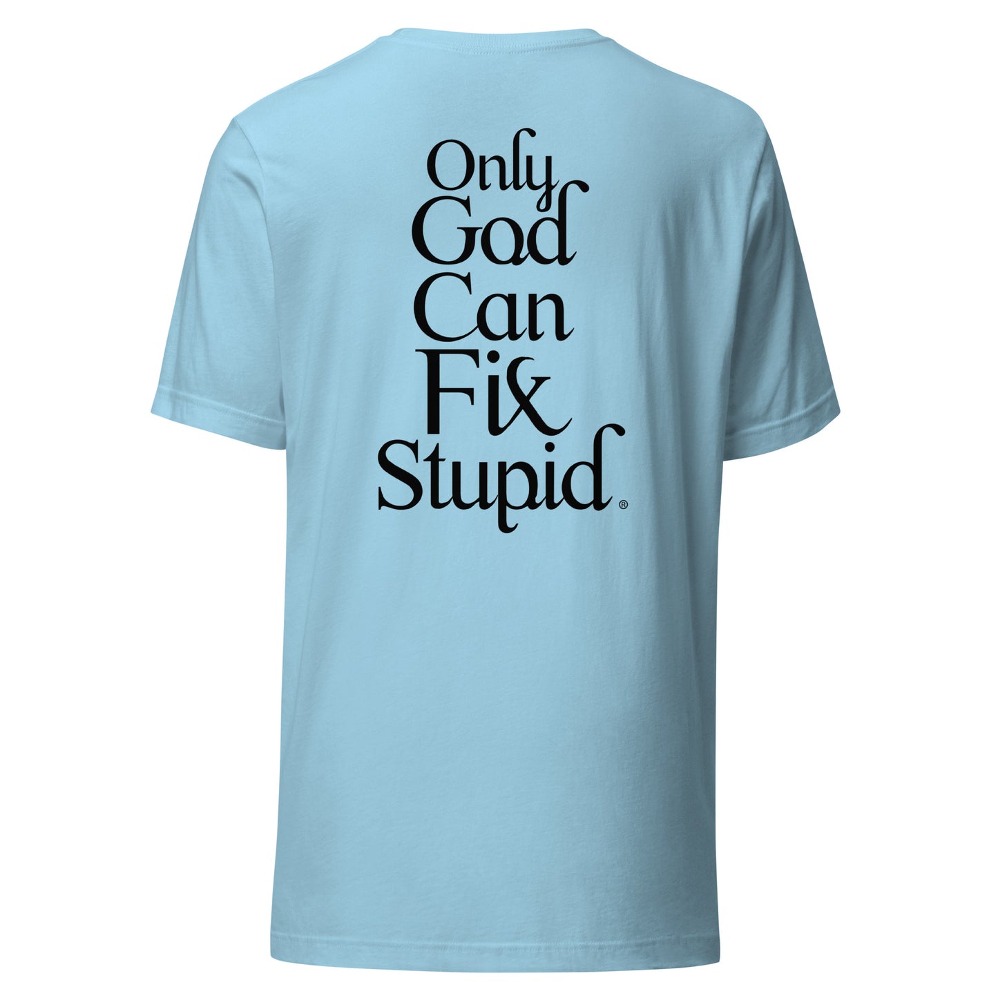 Only GOD Can Fix Stupid Unisex t-shirt (Black Print)